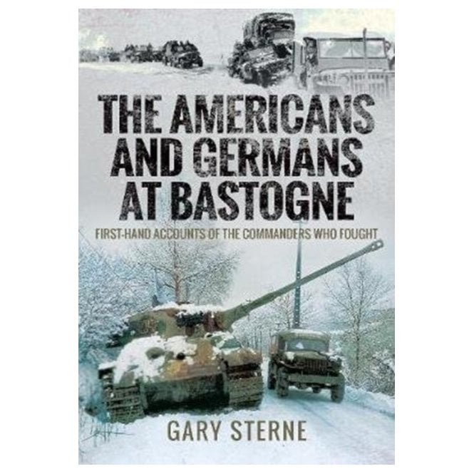 The Americans and Germans in Bastogne: First-Hand Accounts from the Commanders