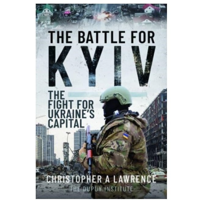The Battle for Kyiv: The Fight for Ukraine's Capital