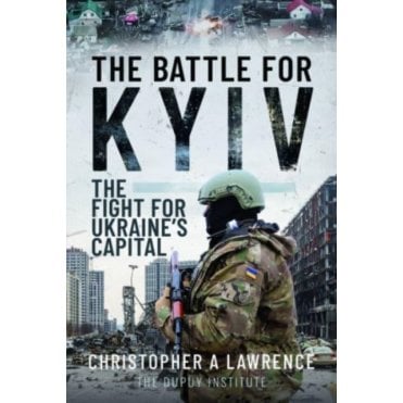 The Battle for Kyiv: The Fight for Ukraine's Capital