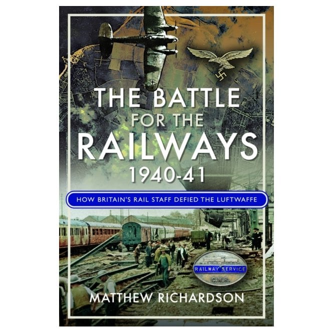 The Battle for the Railways 1940-41: How Britain's Rail Staff Defied the Luftwaffe