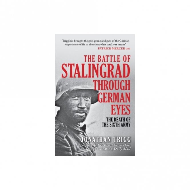 The Battle of Stalingrad Through German Eyes: The Death of the Sixth Army