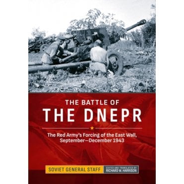 The Battle of the Dnepr: The Red Army's Forcing of the East Wall Sep-Dec 1943