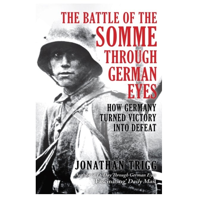 The Battle of the Somme Through German Eyes - How Germany Turned Victory into Defeat