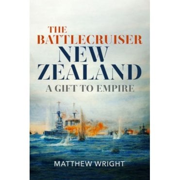 The Battlecruiser New Zealand: A Gift to Empire