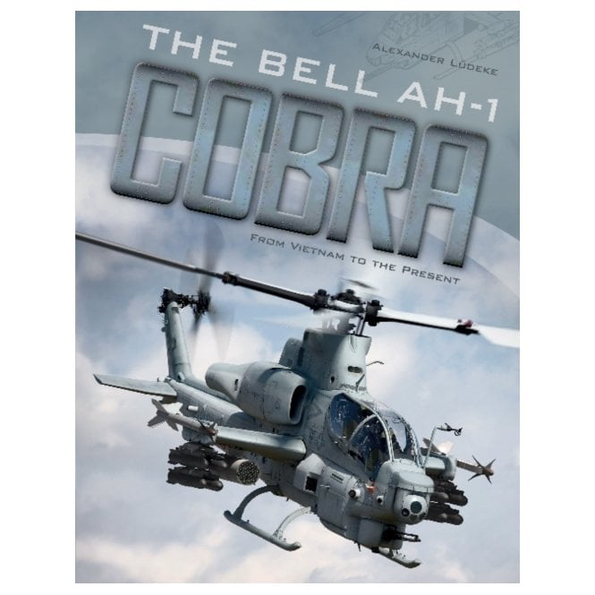 The Bell AH-1 Cobra From Vietnam to the Present