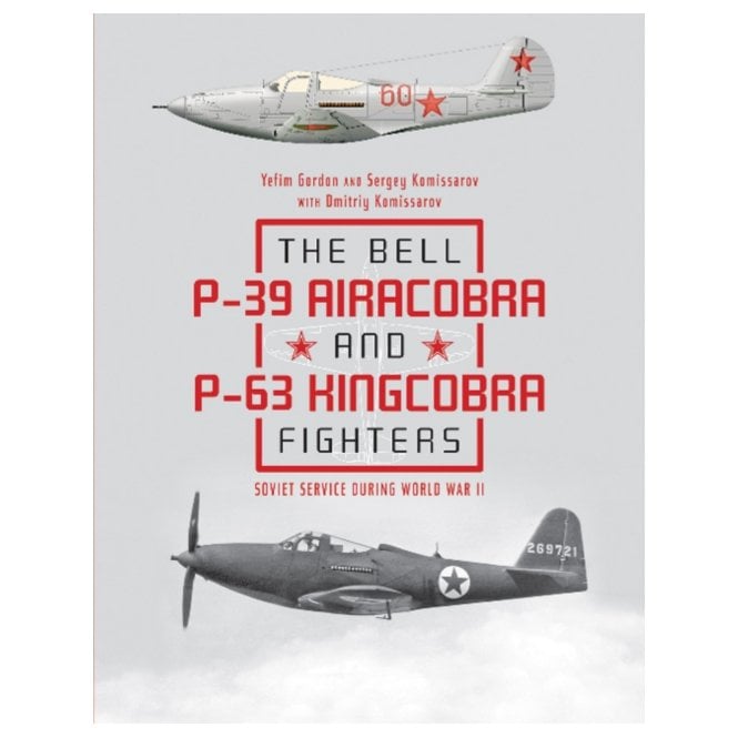 The Bell P39 Airacobra and P63 Kingcobra Fighters Soviet Service During World War II