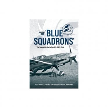 The Blue Squadrons: The Spanish in the Luftwaffe 1941-44