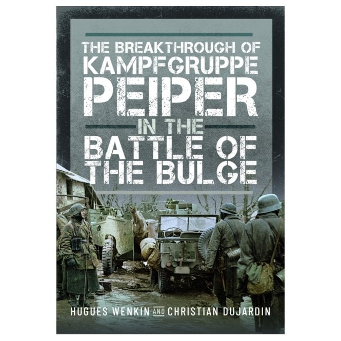 The Breakthrough of Kampfgruppe Peiper in the Battle of the Bulge