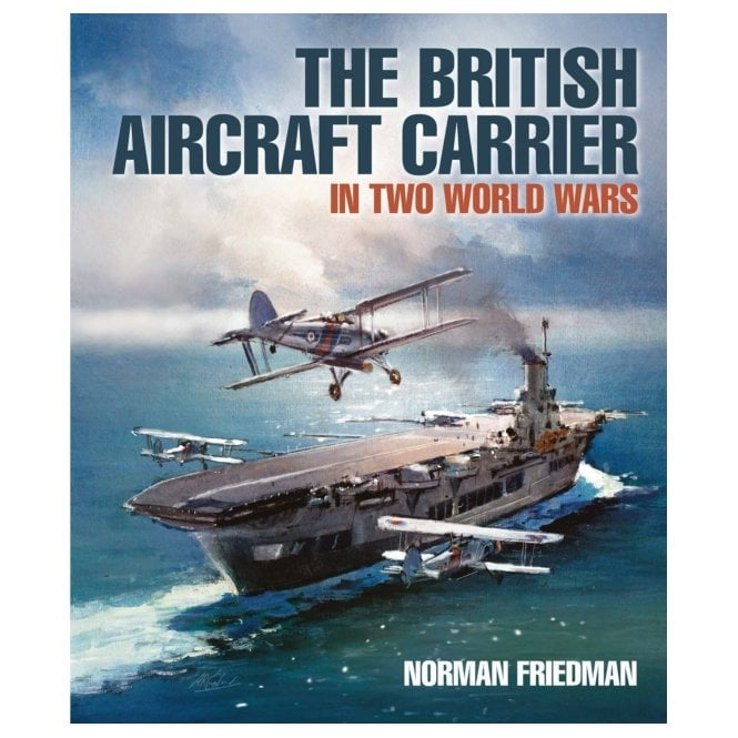 The British Aircraft Carrier: In Two World Wars
