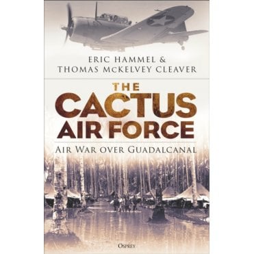 The Cactus Air Force: Air War over Guadalcanal
