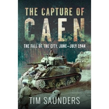 The Capture of Caen: Fall of the City Jun–Jul 1944