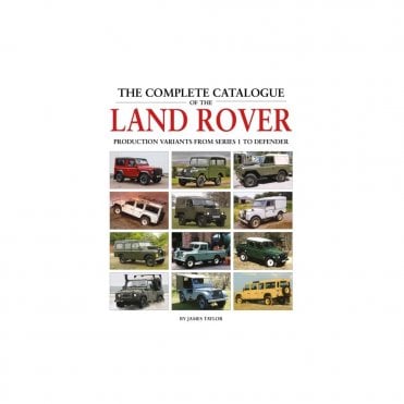The Complete Catalogue of the Land Rover: Production Variants from Series 1 to Defender