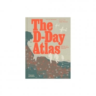 The D-Day Atlas: Anatomy of the Normandy Campaign