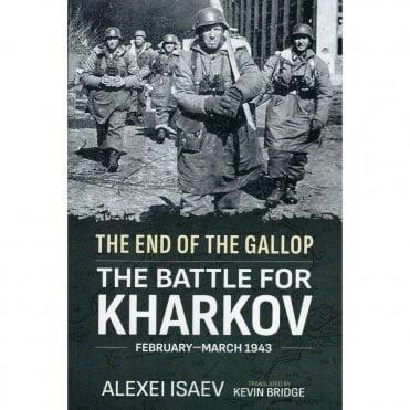 The End of the Gallop - The Battle for Kharkov, Feb-Mar 1943