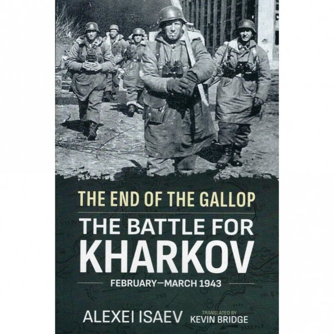 The End of the Gallop - The Battle for Kharkov, Feb-Mar 1943