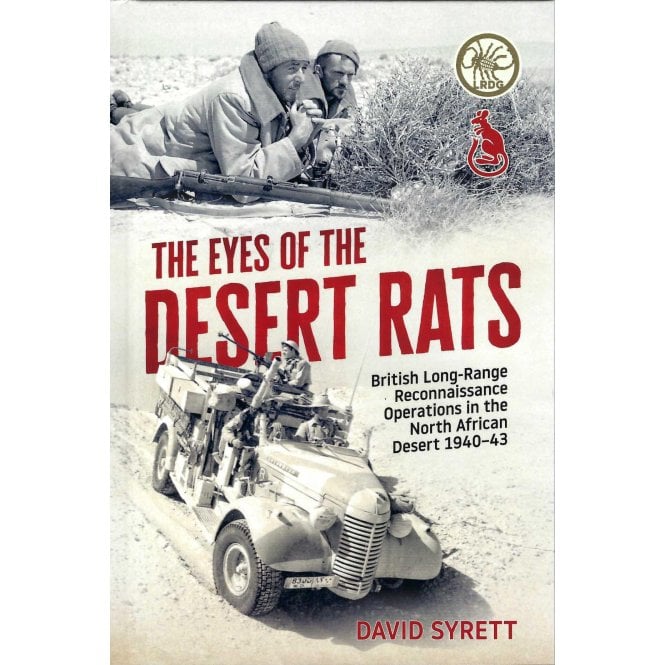 The Eyes of the Desert Rats: British Long-Range Reconnaissance Operations North African Desert 1940-43