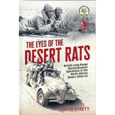 The Eyes of the Desert Rats: British Long-Range Reconnaissance Operations North African Desert 1940-43