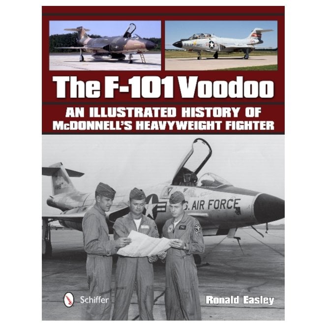 The F-101 Voodoo : An Illustrated History of Mcdonnell's Heavyweight Fighter