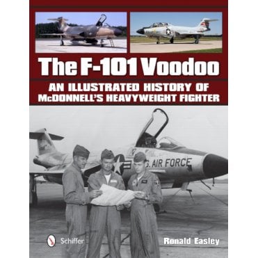 The F-101 Voodoo : An Illustrated History of Mcdonnell's Heavyweight Fighter