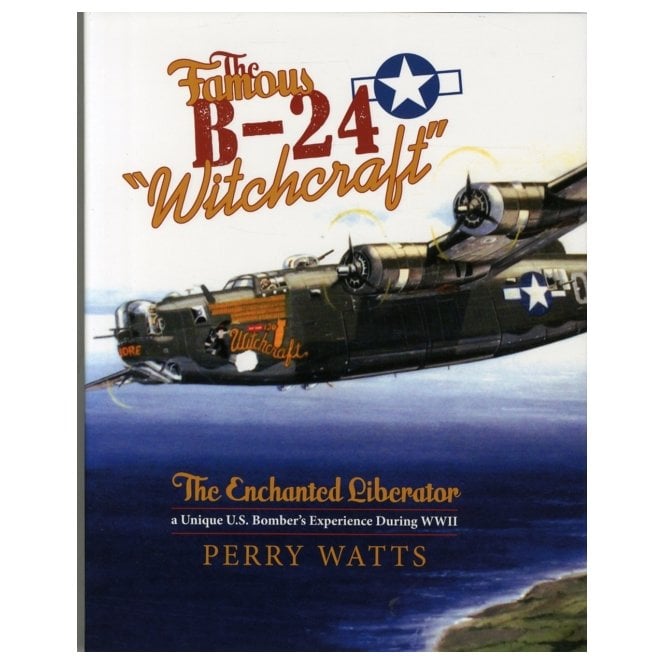 The Famous B-24 Witchcraft. The Enchanted Liberatora a Unique U.S. Bomber's Experience During WWII