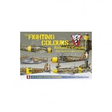 The Fighting Colours of Richard J. Caruana No.4 Corpo Aereo Italiano - Battle of Britain & Russian Front