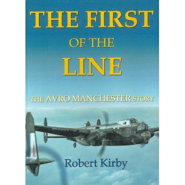 The First of the Line - The Avro Manchester Story
