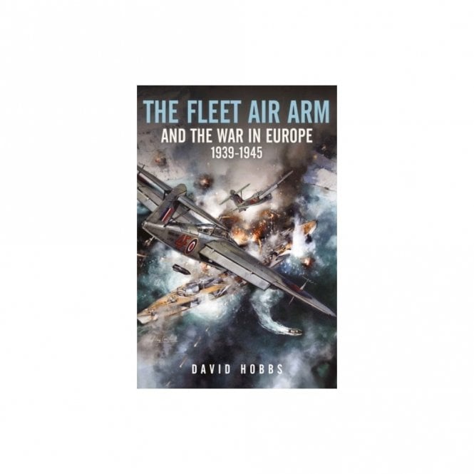 The Fleet Air Arm and the War in Europe 1939-1945
