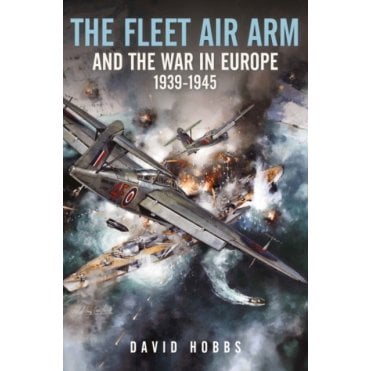 The Fleet Air Arm and the War in Europe 1939-1945