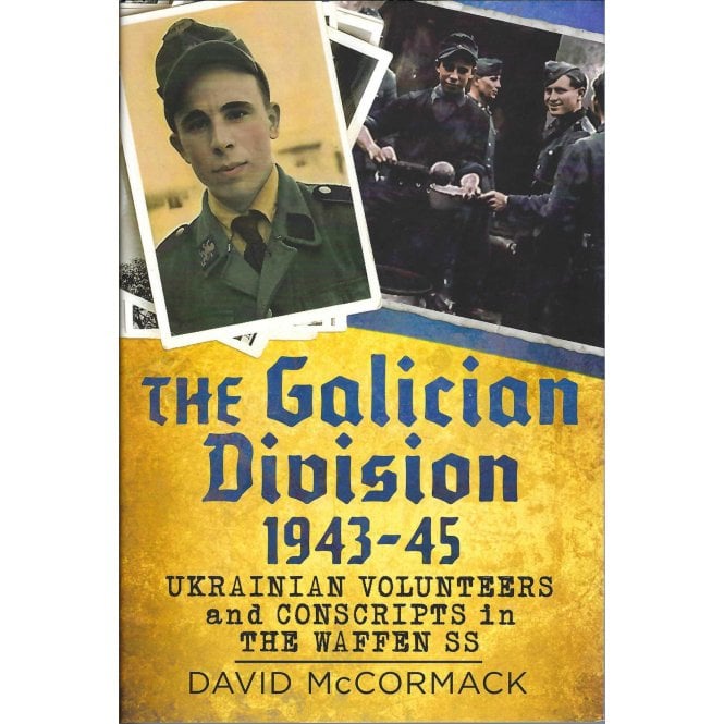 The Galician Division 1943-45: Ukrainian Volunteers and Conscripts in the Waffen-SS