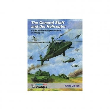 The General Staff and the Helicopter - British Army Helicopter Projects & Weapons