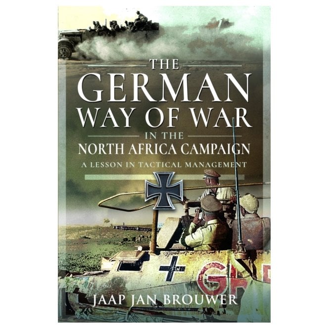 The German Way of War in the North Africa Campaign - A Lesson in Tactical Management