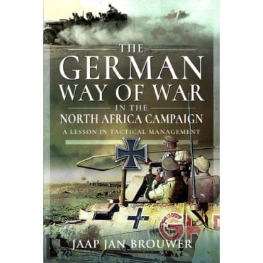 The German Way of War in the North Africa Campaign - A Lesson in Tactical Management