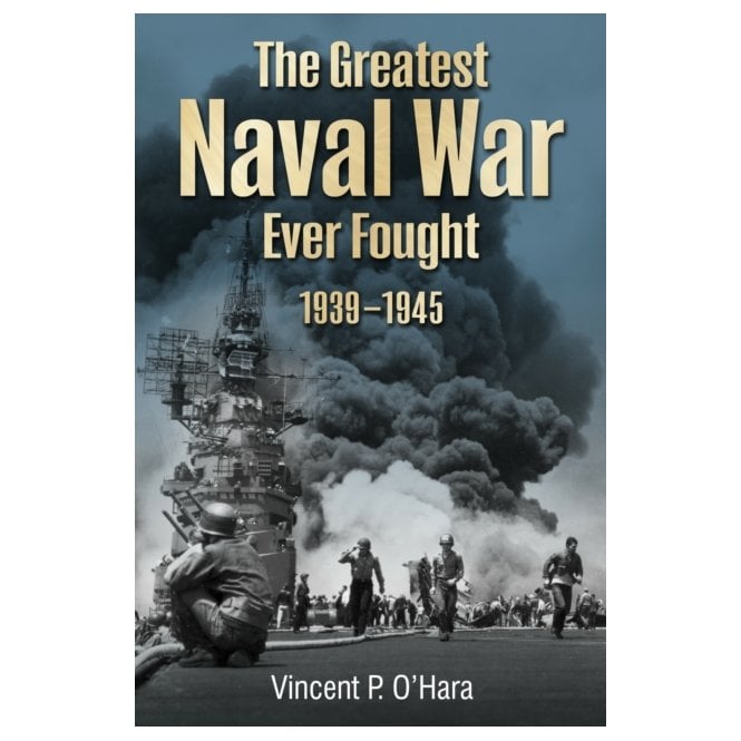 The Greatest Naval War Ever Fought 1939–45
