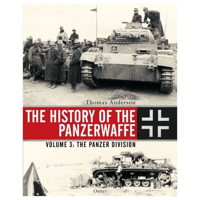 The History of the Panzerwaffe: Vol.3 The Panzer Division