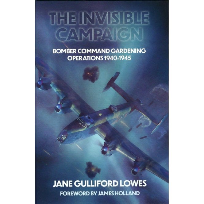 The Invisible Campaign: Bomber Command Gardening Operations 1940-45