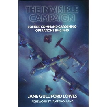 The Invisible Campaign: Bomber Command Gardening Operations 1940-45