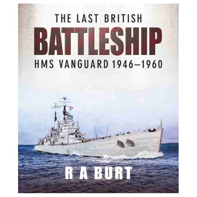 The Last British Battleship: HMS Vanguard 1946-1960