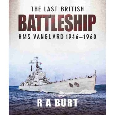 The Last British Battleship: HMS Vanguard 1946-1960