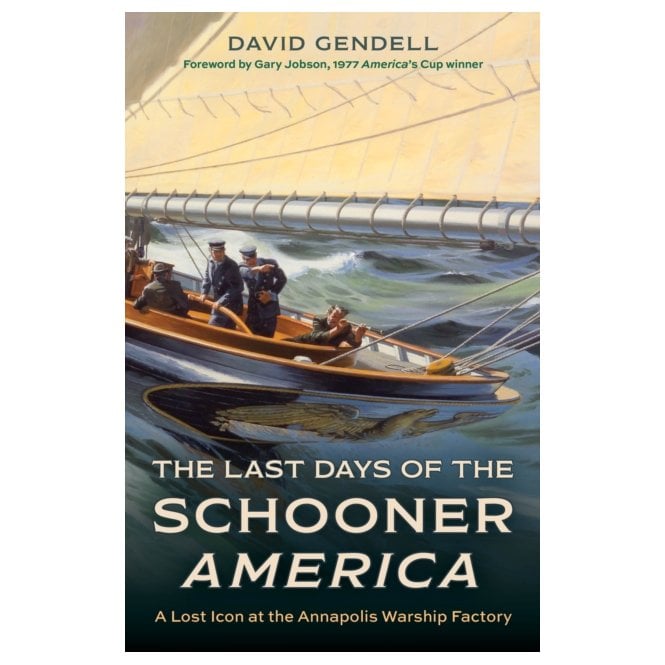 The Last Days of the Schooner America: A Lost Icon at the Annapolis Warship Factory