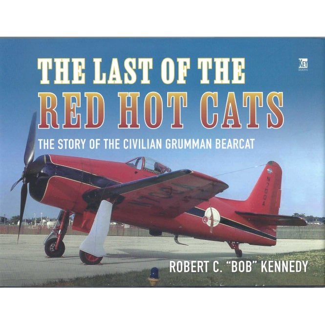 The Last of the Red Hot Cats: Story of the Civilian Grumman Bearcat