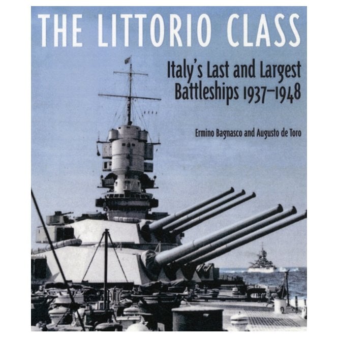 The Littorio Class: Italy's Last and Largest Battleships 1937-48