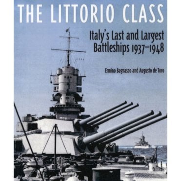 The Littorio Class: Italy's Last and Largest Battleships 1937-48