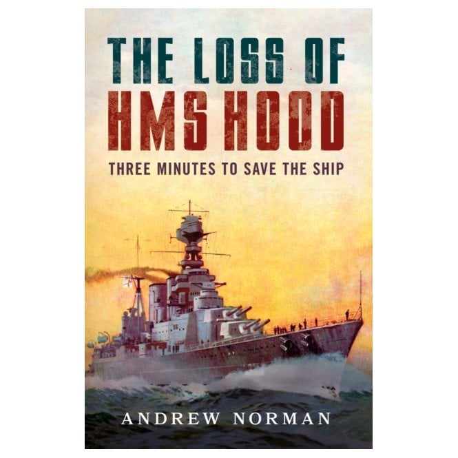 The Loss of HMS Hood - Three Minutes to Save The Ship