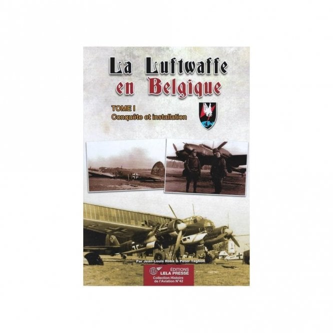The Luftwaffe in Belgium Tome 1 Conquete et Installation