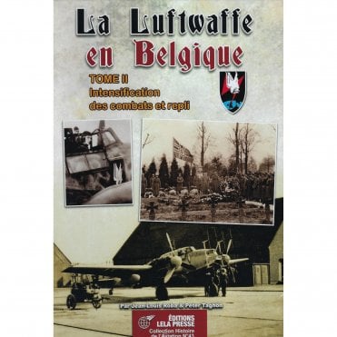 The Luftwaffe in Belgium Tome 2 Fighting Intensification and Withdrawal