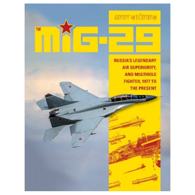 The MiG-29: Russia's Legendary Air Superiority, Multrirole Fighter, 1977 to Present