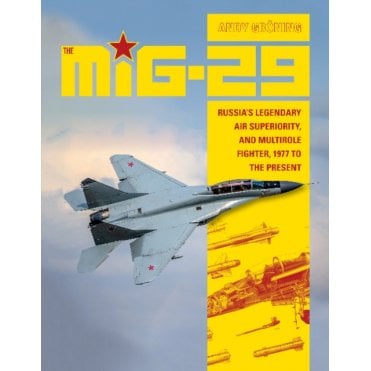 The MiG-29: Russia's Legendary Air Superiority, Multrirole Fighter, 1977 to Present