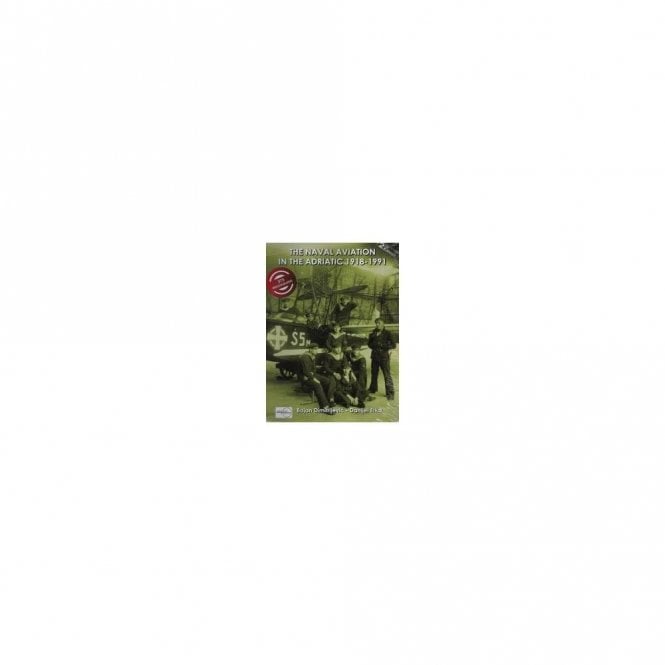 The Naval Aviation in the Adriatic 1918-1991 Vol 2