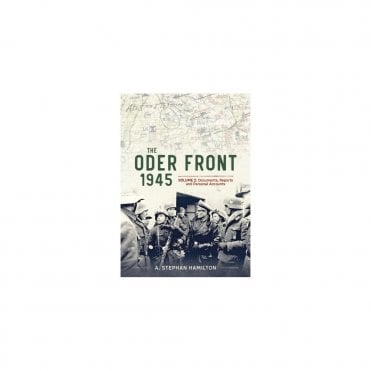The Oder Front 1945 Vol.2: Documents Reports & Personal Accounts