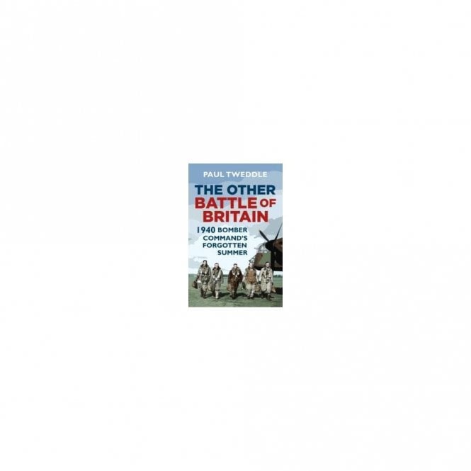 The Other Battle of Britain: 1940: Bomber Command's Forgotten Summer